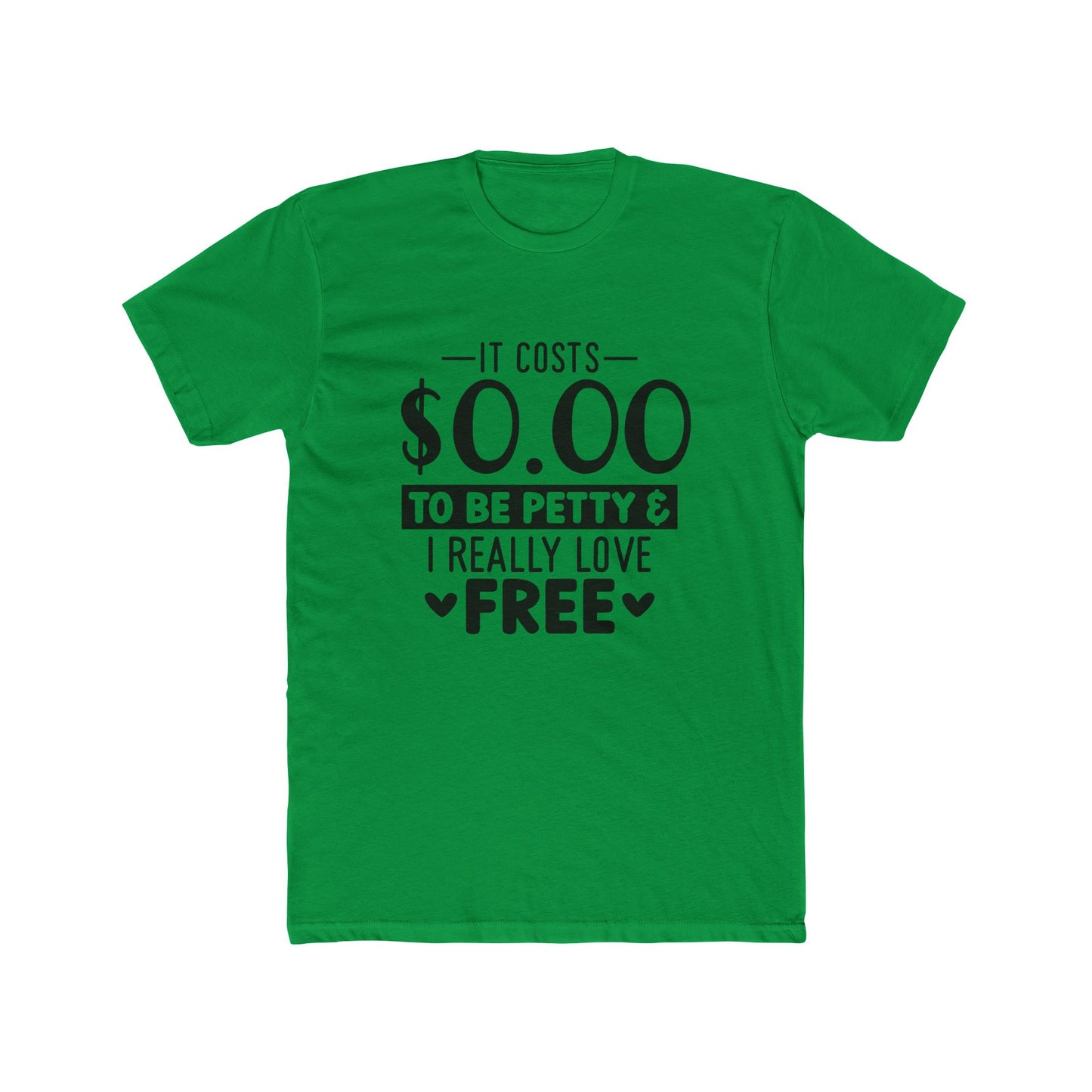 Funny Quote Unisex Cotton Crew Tee - "It Costs $0.00 to Be Petty & I Really Love Free"