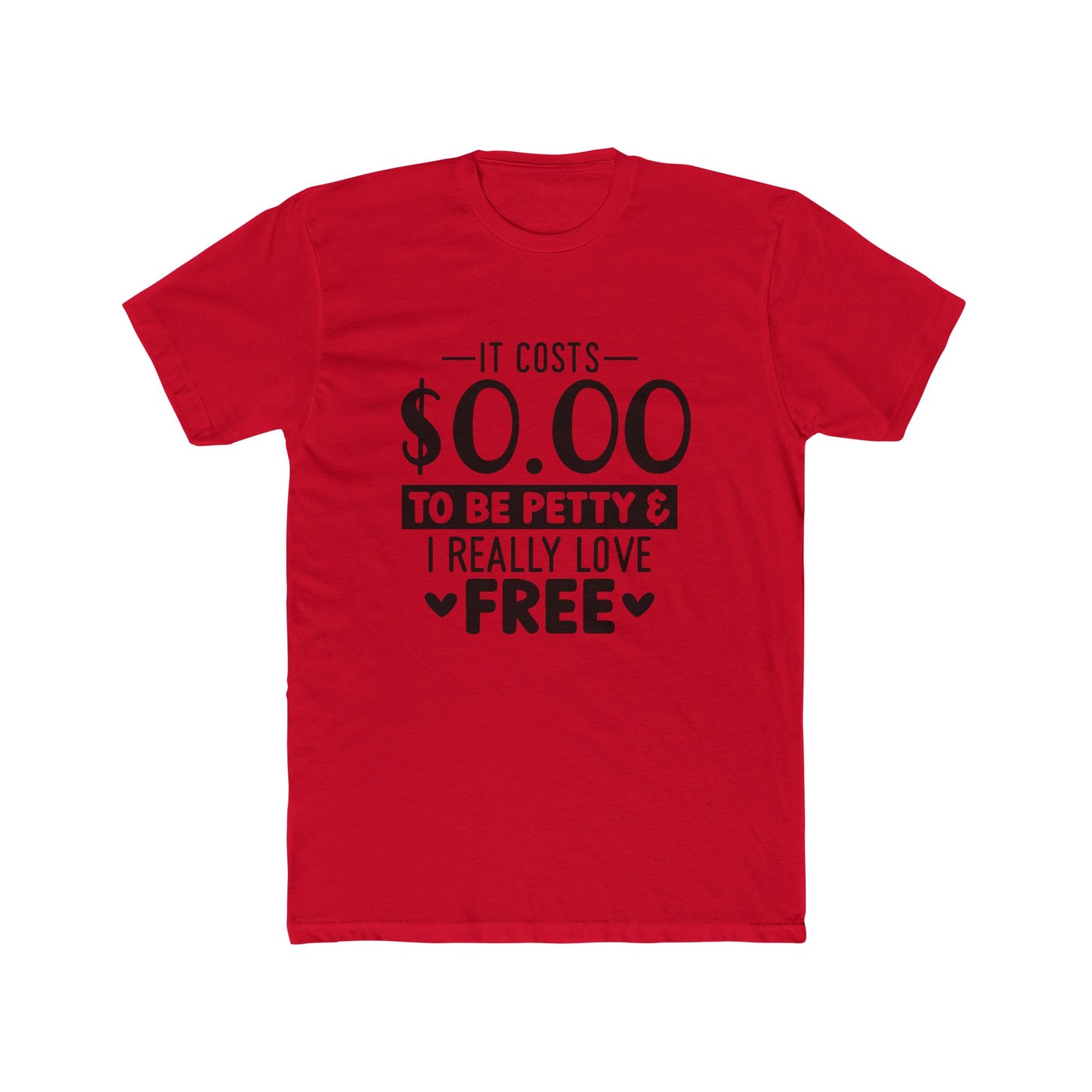 Funny Quote Unisex Cotton Crew Tee - "It Costs $0.00 to Be Petty & I Really Love Free"