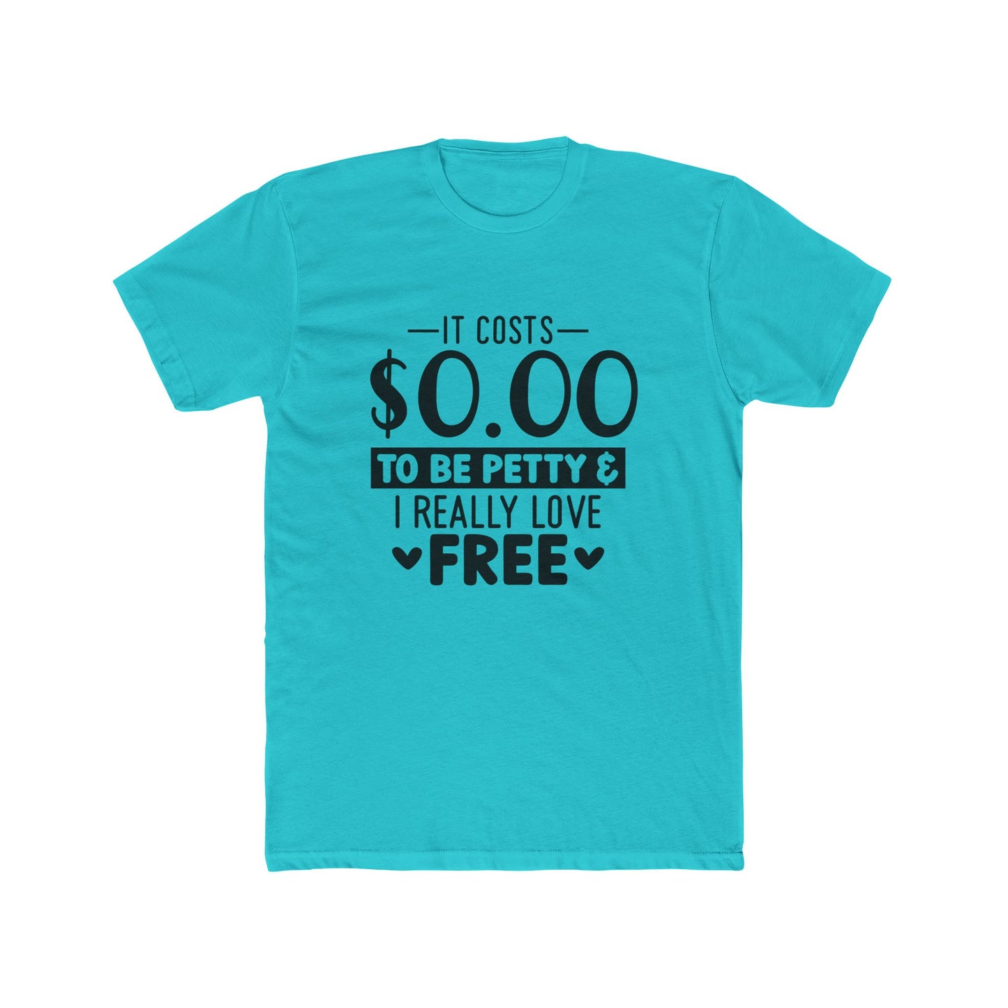 Funny Quote Unisex Cotton Crew Tee - "It Costs $0.00 to Be Petty & I Really Love Free"