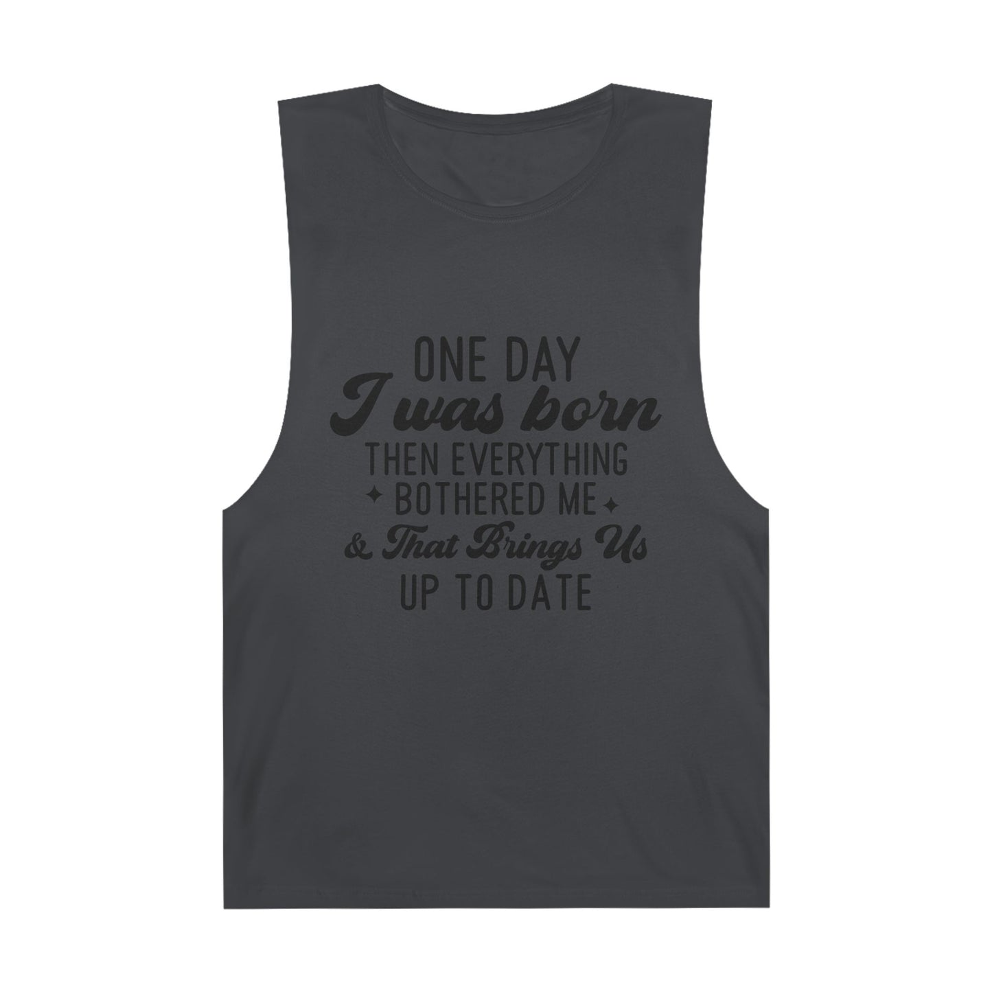 Funny Unisex Tank Top - "One Day I Was Born"