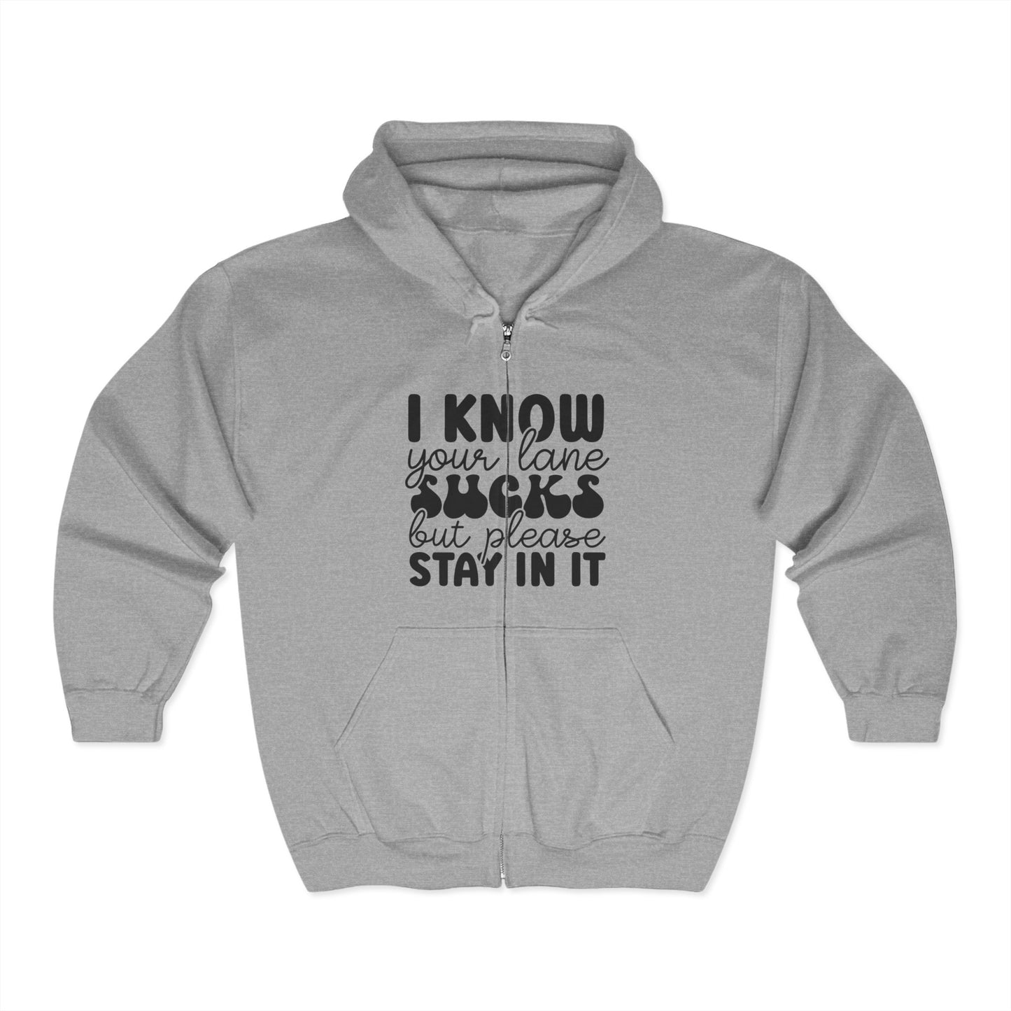 Funny Unisex Full Zip Hoodie - 'I Know Your Lane Sucks but Please Stay In It'