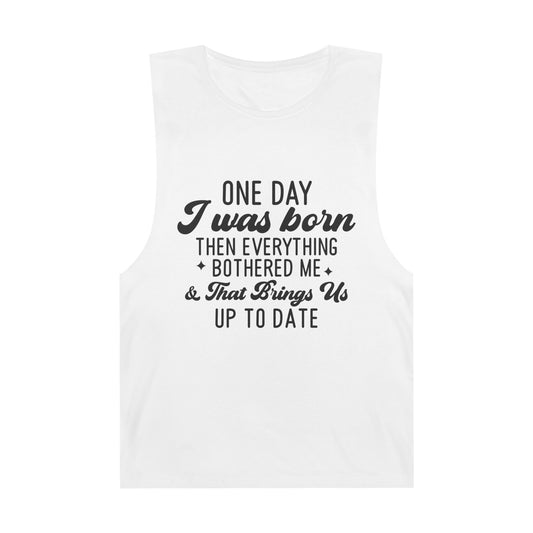 Funny Unisex Tank Top - "One Day I Was Born"