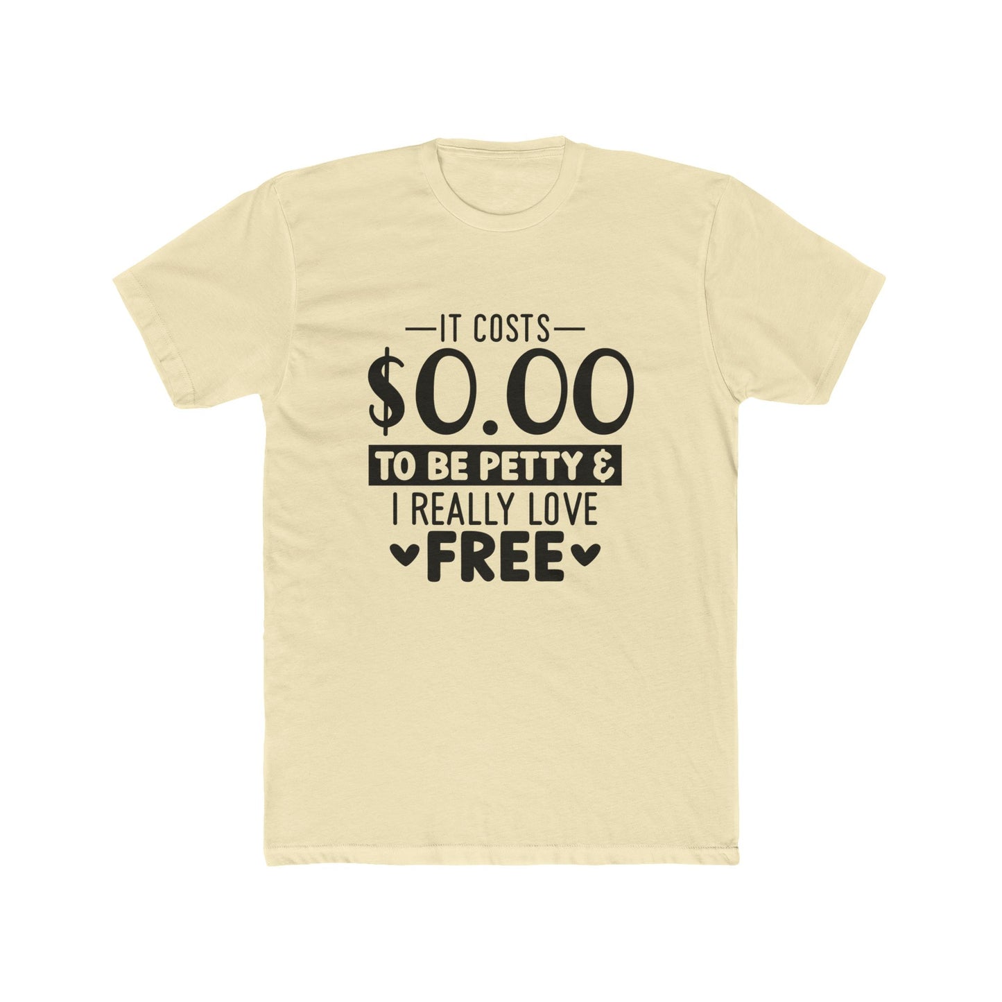 Funny Quote Unisex Cotton Crew Tee - "It Costs $0.00 to Be Petty & I Really Love Free"