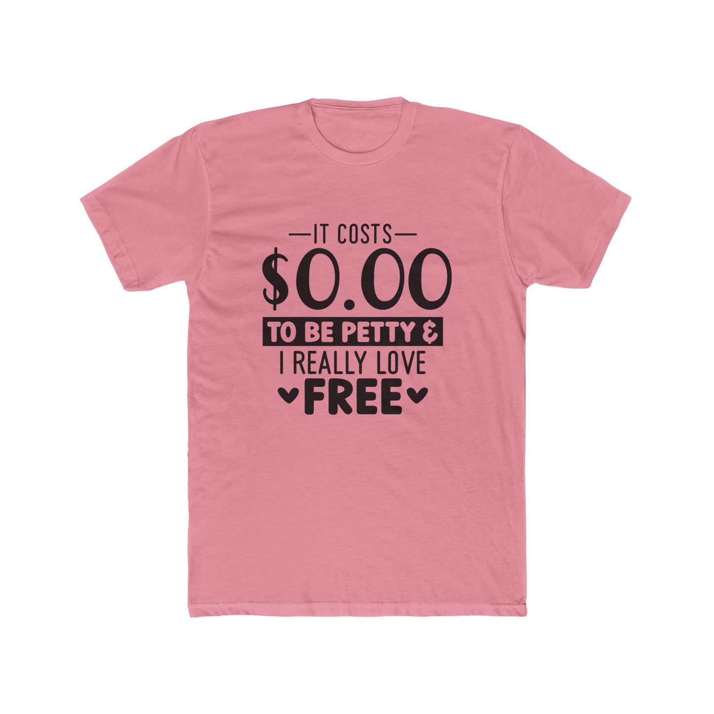Funny Quote Unisex Cotton Crew Tee - "It Costs $0.00 to Be Petty & I Really Love Free"